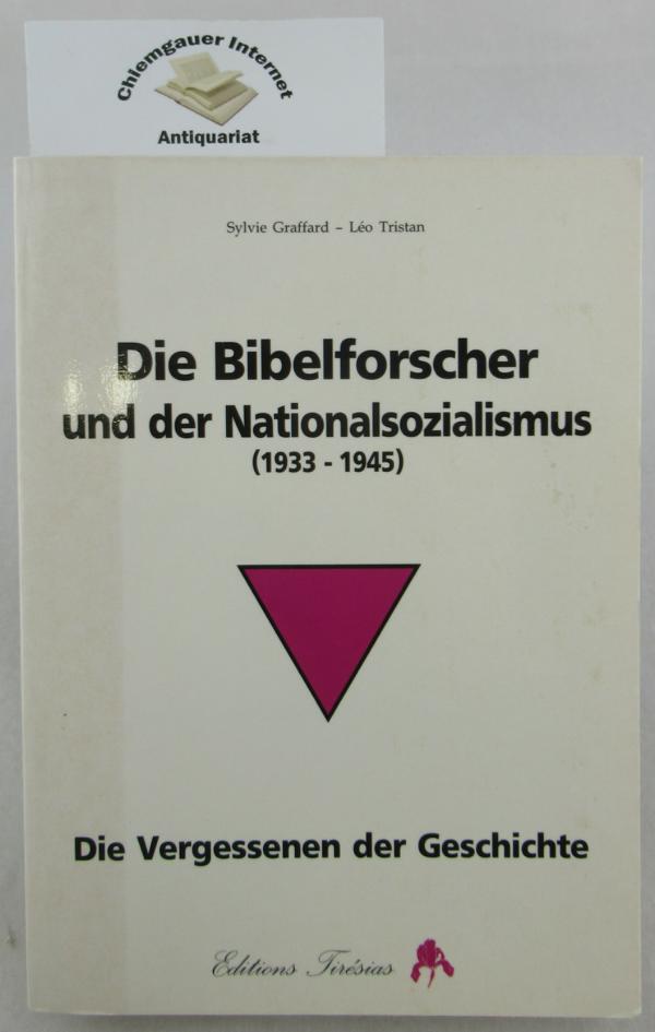 Graffard, Sylvie und Lo Tristan:  Die Bibelforscher und der Nationalsozialismus (1933 - 1945) : die Vergessenen der Geschichte. 