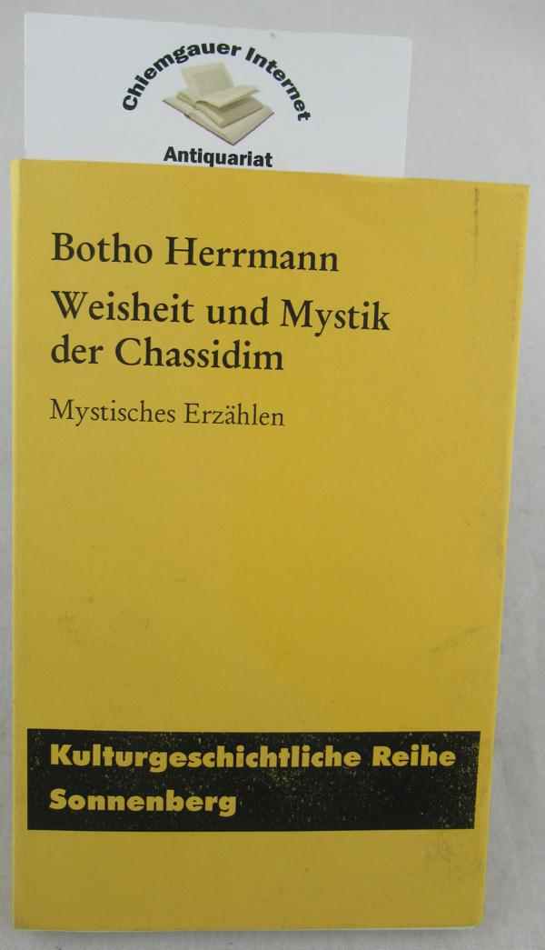 Weisheit und Mystik der Chassidim : mystisches Erzählen. Kulturgeschichtliche Reihe Sonnenberg ; Bd. 5 ERSTAUSGABE. - Herrmann, Botho