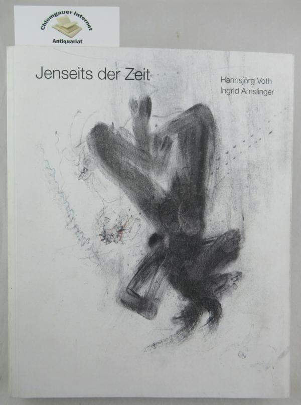 Voth, Hannsjörg , Ingrid Amslinger und  Assel:  Jenseits der Zeit : Zeichnungen, Fotografien, Marha-Ebene 1987-2006. 
