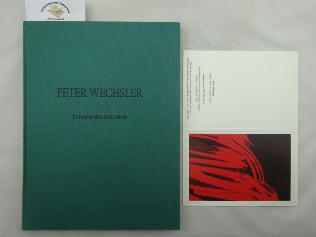 Wechsler, Peter:  Es rundet sich nicht leicht : Neue Galerie Wien 14.I. - 8.II.1992, Galerie Nada Relic 27.II. - 2.IV.1992. 