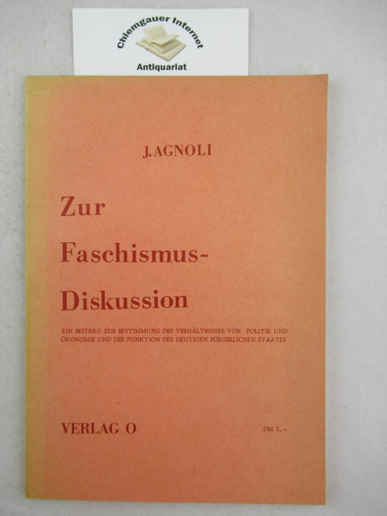 Zur Faschismus-Diskussion. Ein Beitrag zur Bestimmung des Verhältnisses von Politik und Ökonomie und der Funktion des heutigen bürgerlichen Staates.