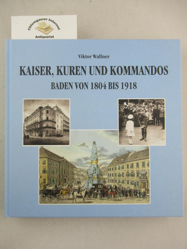 Wallner, Viktor:  Kaiser, Kuren und Kommandos : Baden von 1804 - 1918. 