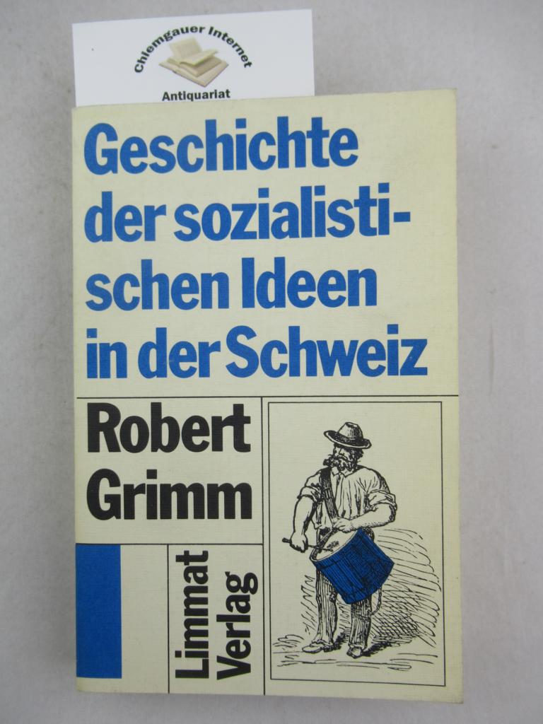 Grimm, Robert:  Geschichte der sozialistischen Ideen in der Schweiz. 