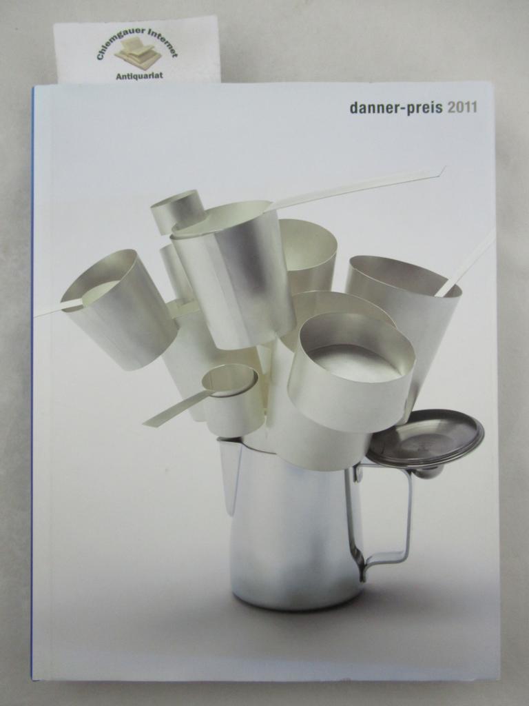 Danner`sche Kunstgewerbestiftung (Hrsg.):  Danner-Preis 2011. Danner award 2011. 
