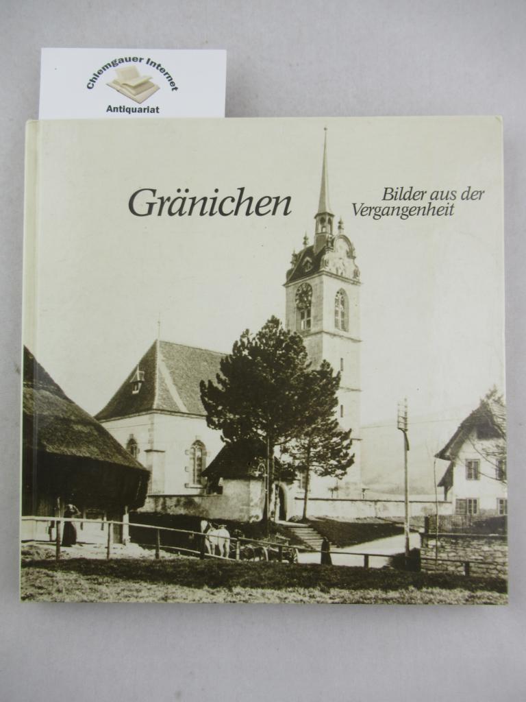 Grnichen -:  Grnichen. Bilder aus der Vergangenheit. Herausgegeben von der Heimatvereinigung Grnichen und der Winwohnergemeinde Grnichen. 