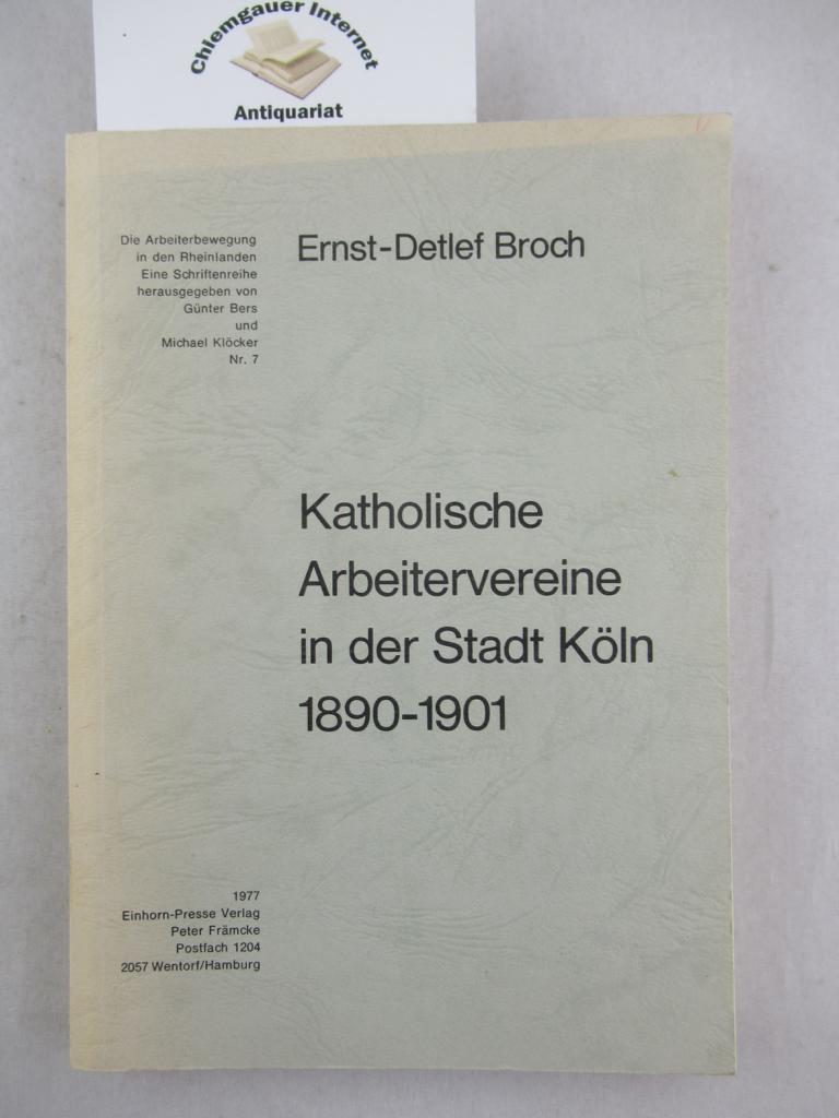 Broch, Ernst-Detlef:  Katholische Arbeitervereine in der Stadt Kln 1890-1901. 