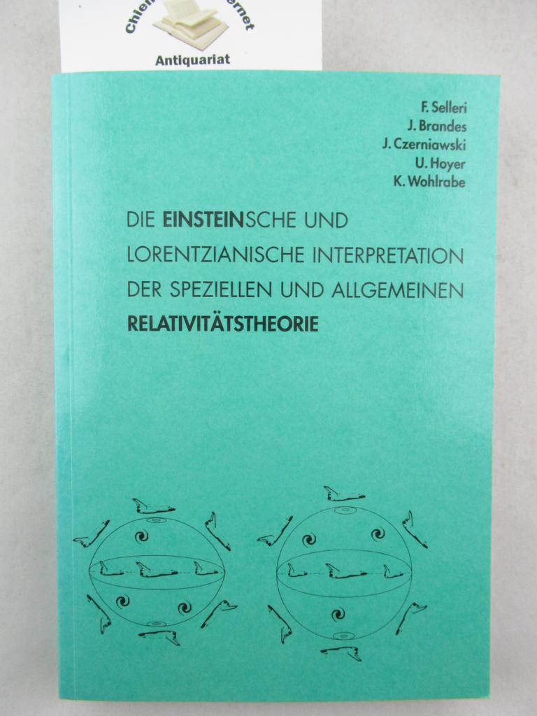 Selleri, Franco, Jürgen Brandes Ulrich Hoyer u. a.:  Die Einstein`sche und Lorentzianische Interpretation der speziellen und allgemeinen Relativitätstheorie. 