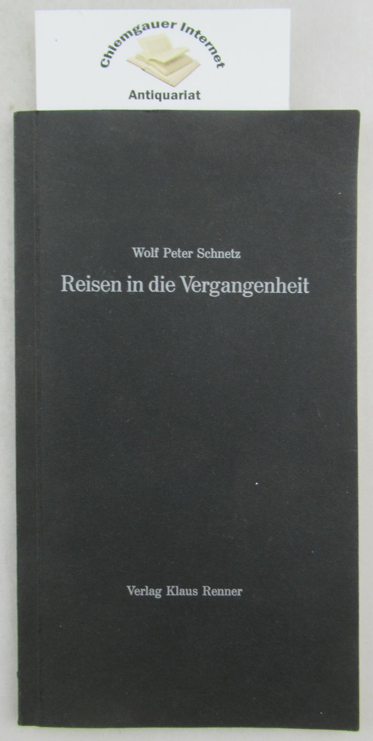 Schnetz, Wolf Peter:  Reisen in die Vergangenheit. 