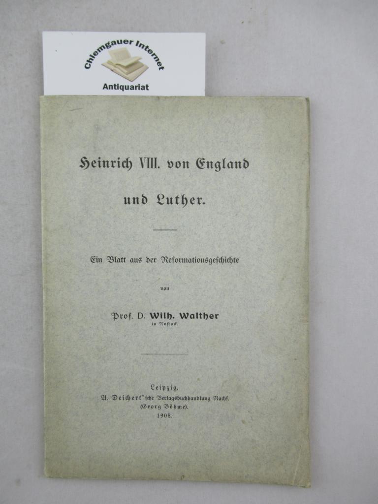 Walther, Wilh.:  Heinrich VIII. von England und Luther. Ein Blatt aus der Reformationsgeschichte. 