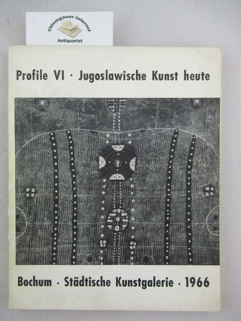 Profile  VI. Jugoslawische Kunst heute. Katalog zur Ausstellung in der Städtischen Kunstgalerie Bochum, 18. IX. bis20. X. 1966.