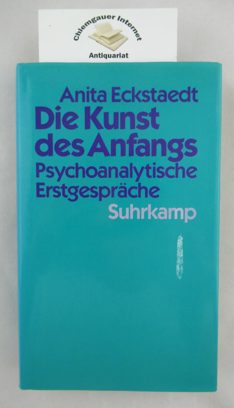 Eckstaedt, Anita:  Die Kunst des Anfangs : psychoanalytische Erstgesprche. 