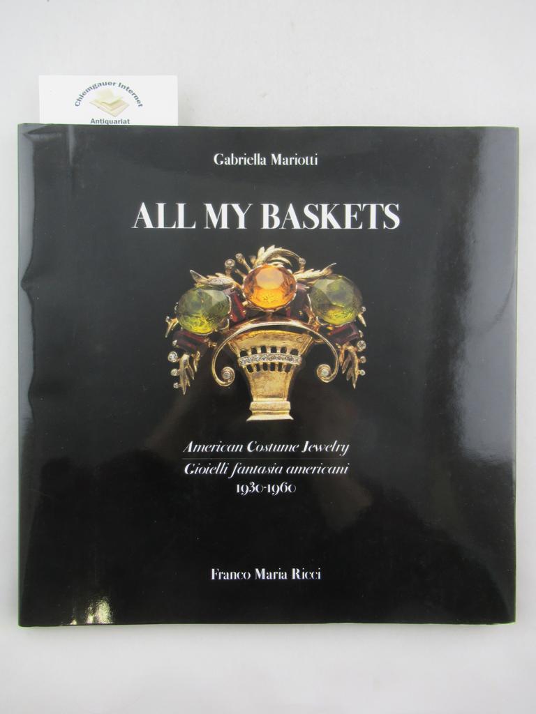Mariotti, Gabriella:  All my baskets. American Costume Jewelry. Gioielli fantasia americani. 1930-1960 . 