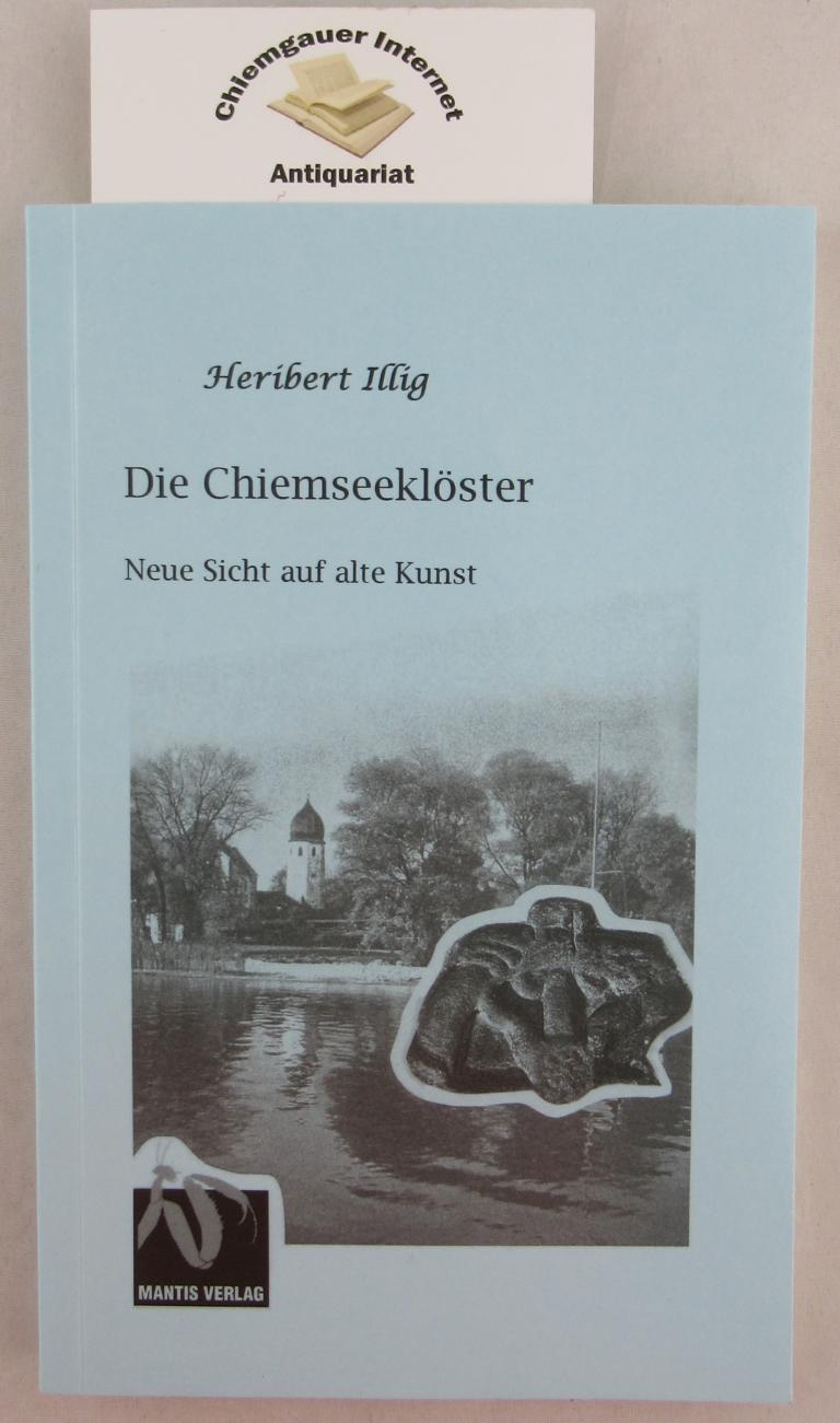 Die Chiemseeklöster : neue Sicht auf alte Kunst. Reihe Fiktion dunkles Mittelalter ; Bd. 8 ERSTAUSGABE. - Illig, Heribert