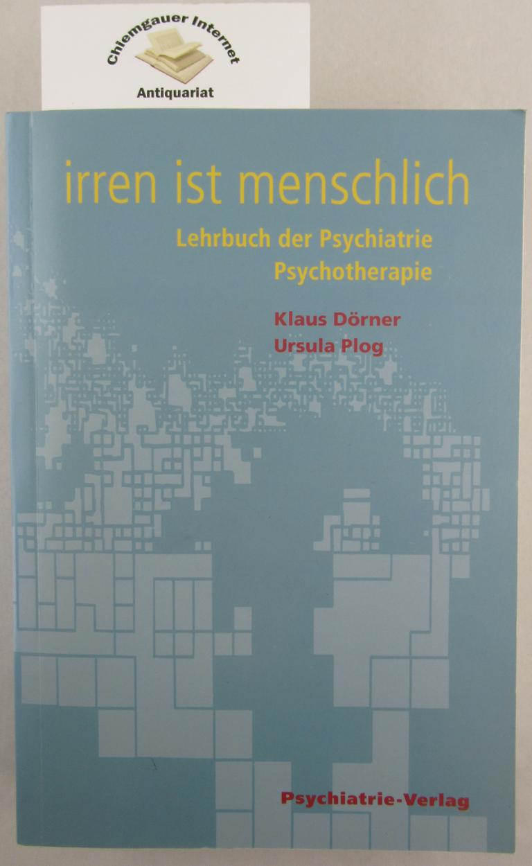 Drner, Klaus und Ursula Plog:  Irren ist menschlich : Lehrbuch der Psychiatrie. 