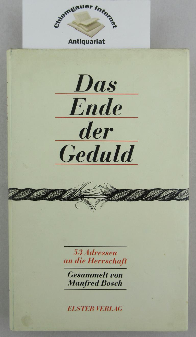 Bosch, Manfred (Herausgeber):  Das Ende der Geduld : 53 Adressen an die Herrschaft. 