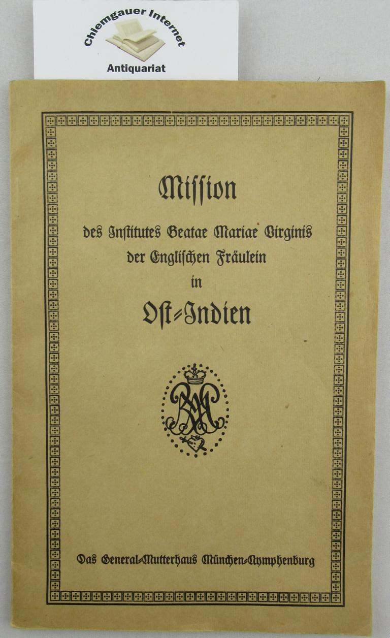 Englische Frulein Mutterhaus Mnchen(Hrsg.):  Mission des Institutes Beatae Mariae Virginis der Englischen Frulein in Ost-Indien. 