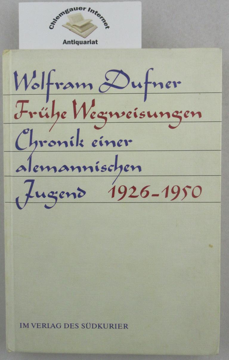 Dufner, Wolfram:  Frhe Wegweisungen : Chronik einer alemannischen Jugend 1926 - 1950. 