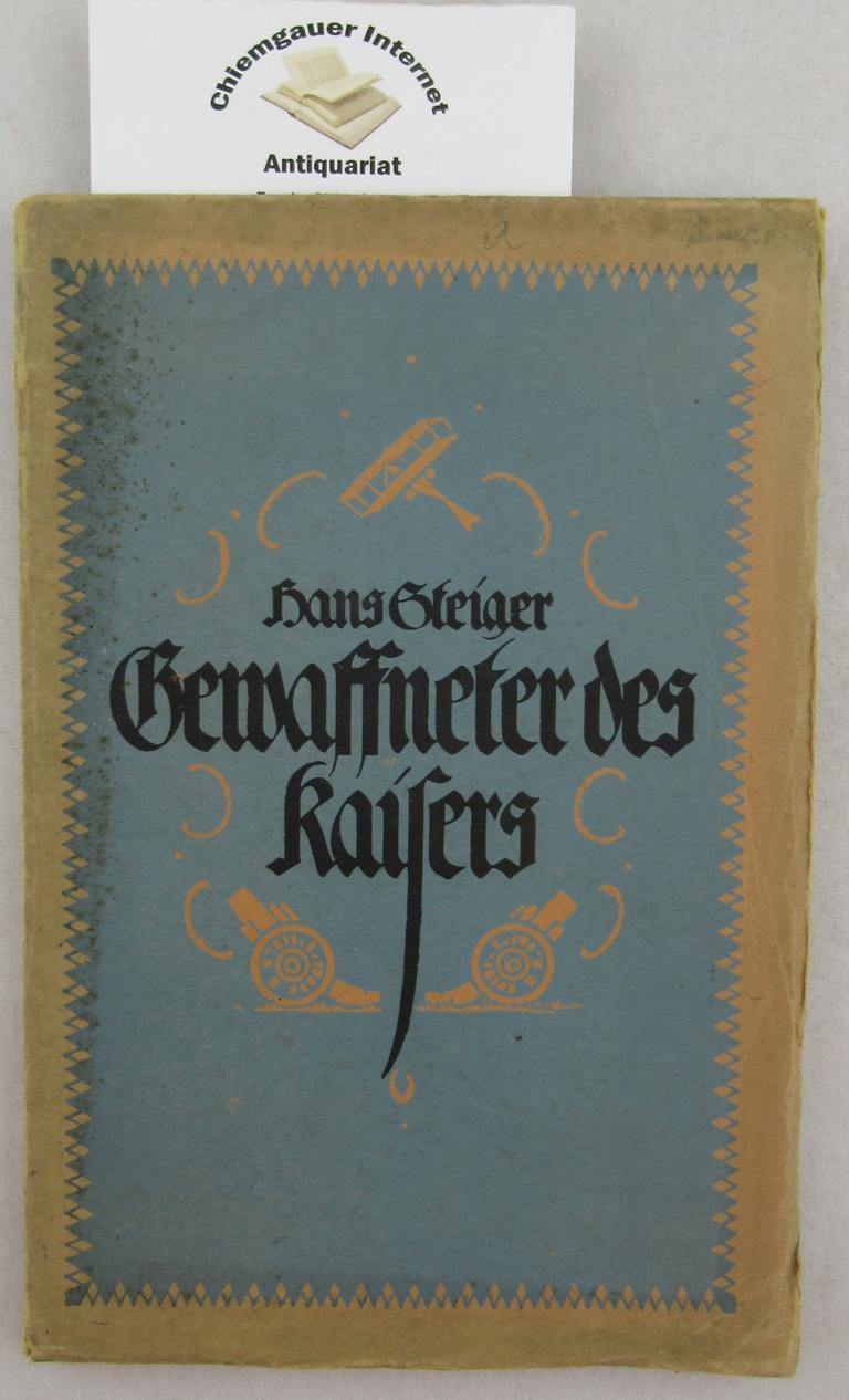 Steiger, Hans:  Gewaffneter des Kaisers : Gedichte vom Groen Kriege. 