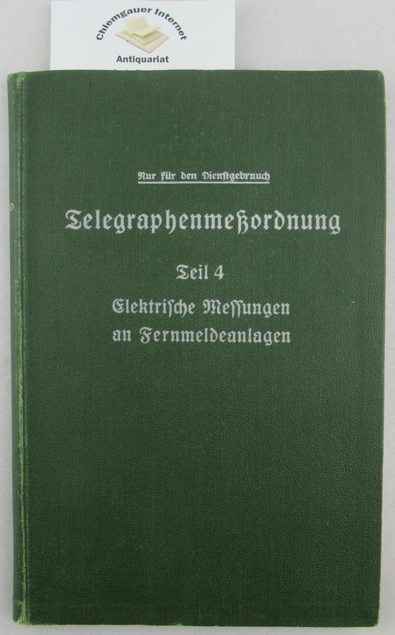 Telegraphenmeßordnung der Deutschen Reichspost Teil 4. : Elektrische Messungen an Fernmeldeanlagen (TMO 4 ).