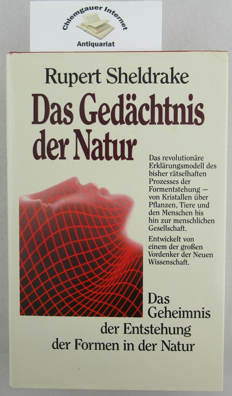 Sheldrake, Rupert:  Das Gedchtnis der Natur : das Geheimnis der Entstehung der Formen in der Natur. 
