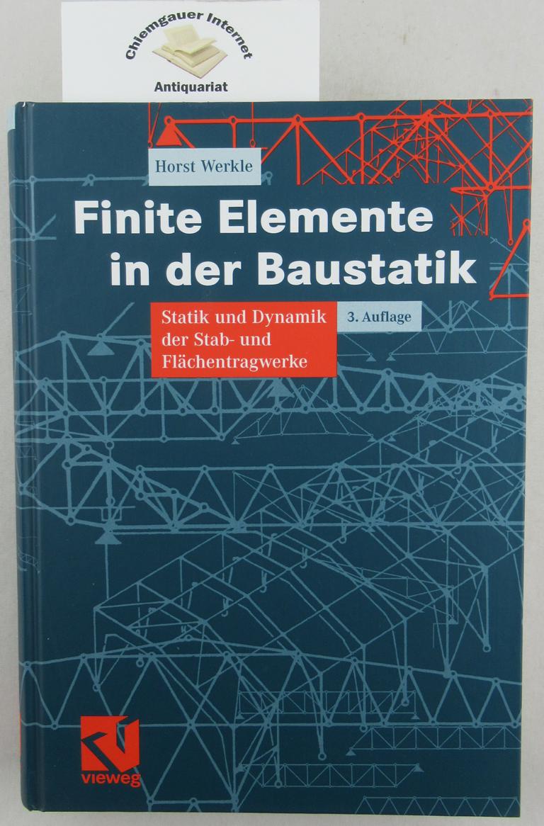 Werkle, Horst:  Finite Elemente in der Baustatik : Statik und Dynamik der Stab- und Flchentragwerke ; mit 43 Tabellen. 