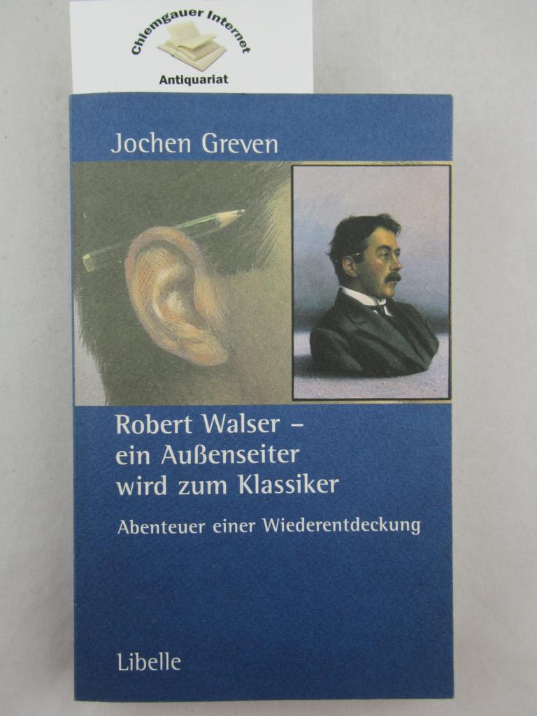 Greven, Jochen:  Robert Walser - ein Auenseiter wird zum Klassiker : Abenteuer einer Wiederentdeckung. 