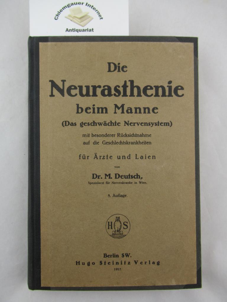 Deutsch, Dr. M.:  Die Neurasthenie beim Manne (Das geschwächte Nervensystem). Mit besonderer Rücksichtnahme auf die Geschlechtskrankheiten für Ärzte und Laien. 