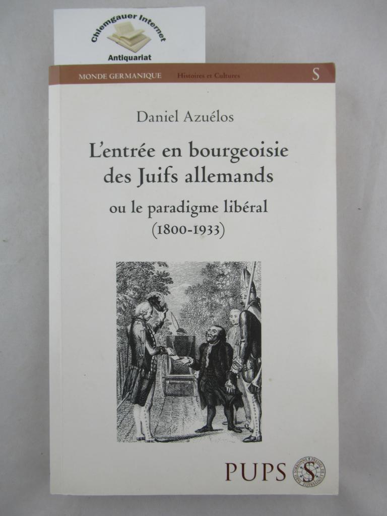 Azulos, Daniel:  L`entre en bourgeoisie des Juifs allemands ou le paradigme libral (1800-1933) 