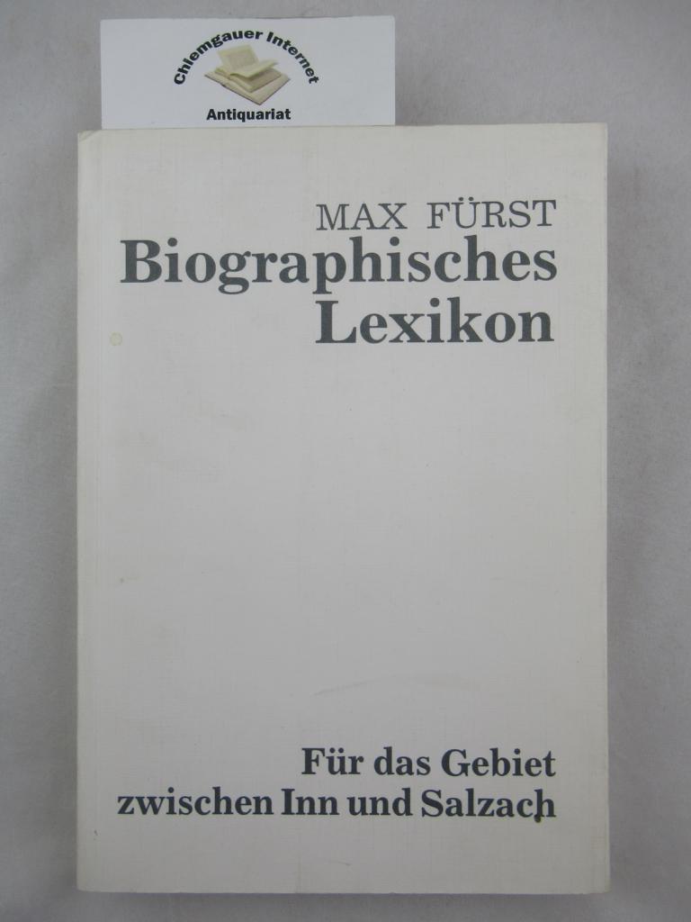 Frst, Max:  Biographisches Lexikon : fr das Gebiet zwischen Inn und Salzach. 