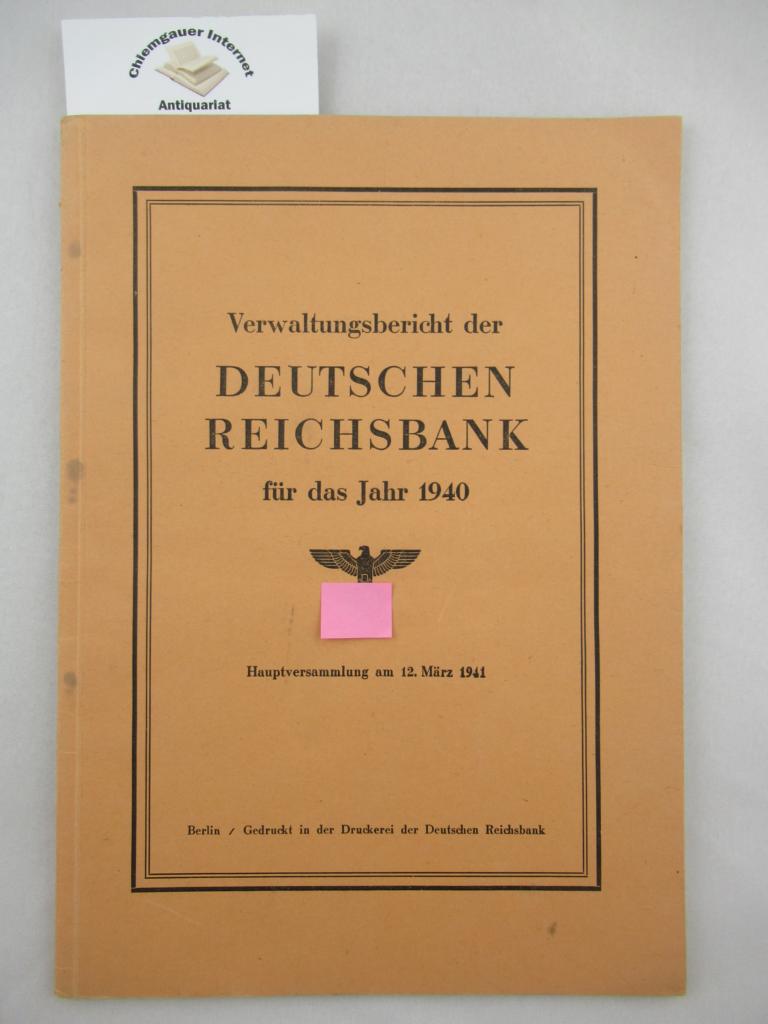 Verwaltungsbericht der Deutschen Reichsbank für das Jahr 1940. Hauptversammlung am 12. März 1941.