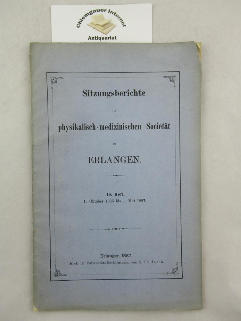 Sitzungsberichte der physikalisch-medizinischen Societät zu Erlangen. 19. Heft. 1. Oktober 1886 bis 1. Mai 1887.