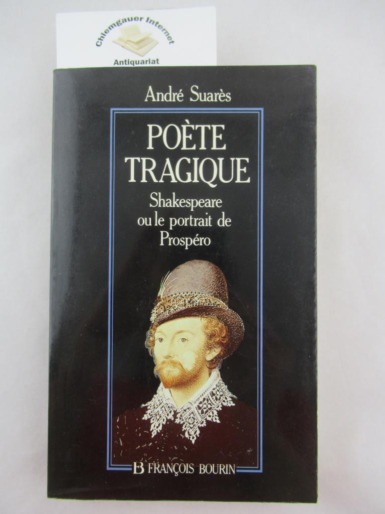 Suars, Andr:  Pote tragique. Shakespeare ou le portrait de Prospro. 