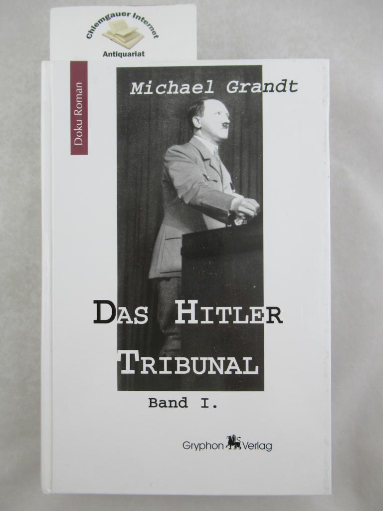 Grandt, Michael:  Das Hitler-Tribunal. Band 1: Wege zur Macht. 