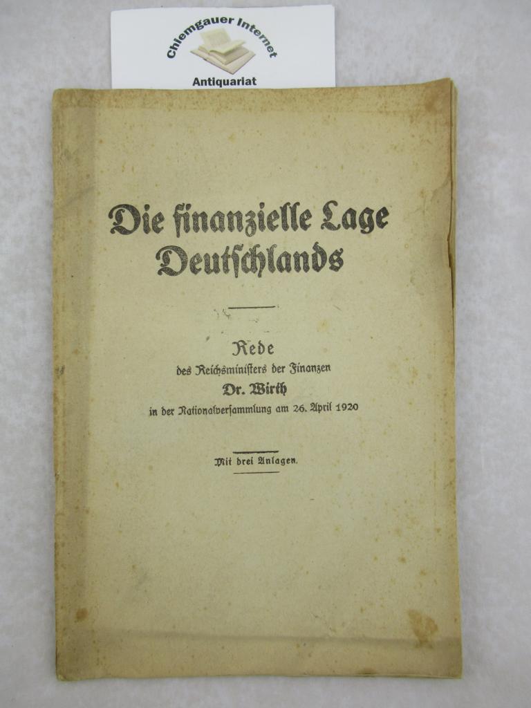 Wirth, Joseph:  Die finanzielle Lage Deutschlands : Rede des Reichsministers der Finanzen Dr. Wirth in d. Nationalversammlg am 26. April 1920. 