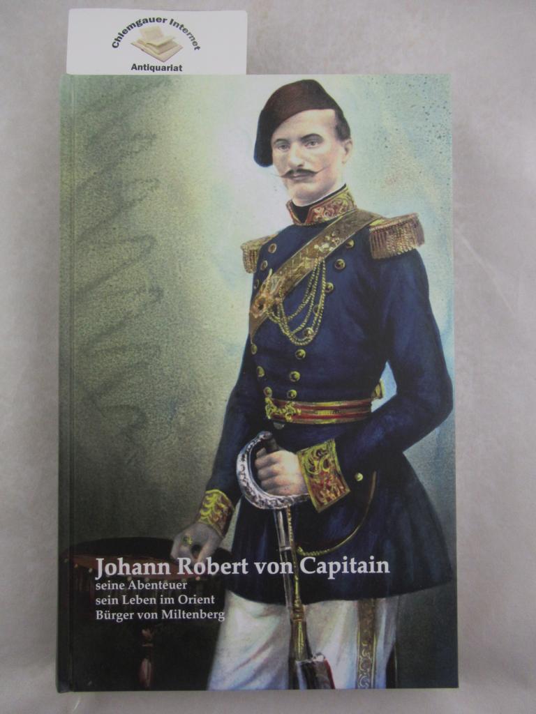 Hench, Klaus:  Johann Robert von Capitain : seine Abenteuer, sein Leben im Orient, Brger von Miltenberg. 