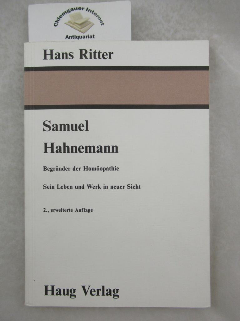 Samuel Hahnemann : Begründer der Homöopathie ; sein Leben und Werk in neuer Sicht.