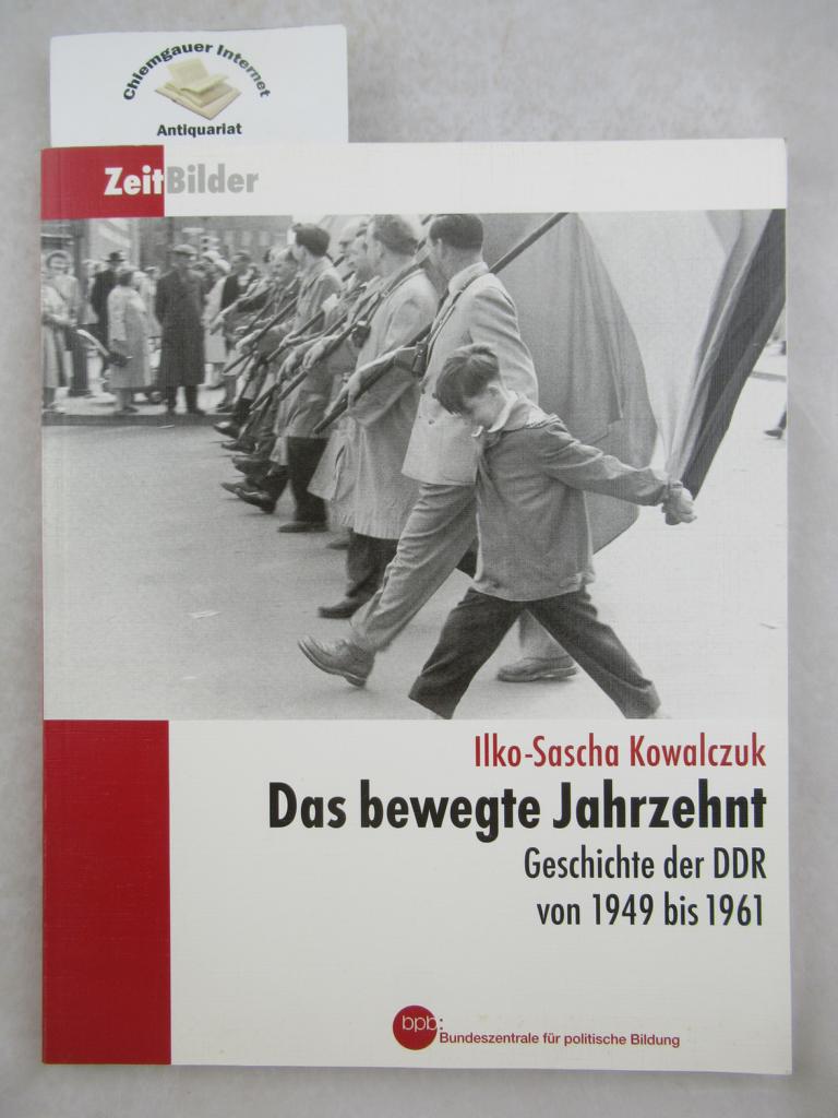 Kowalczuk, Ilko-Sascha:  Das bewegte Jahrzehnt : Geschichte der DDR von 1949 bis 1961. 