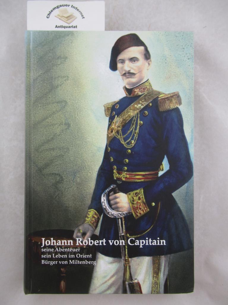 Hench, Klaus:  Johann Robert von Capitain : seine Abenteuer, sein Leben im Orient, Bger von Miltenberg. 