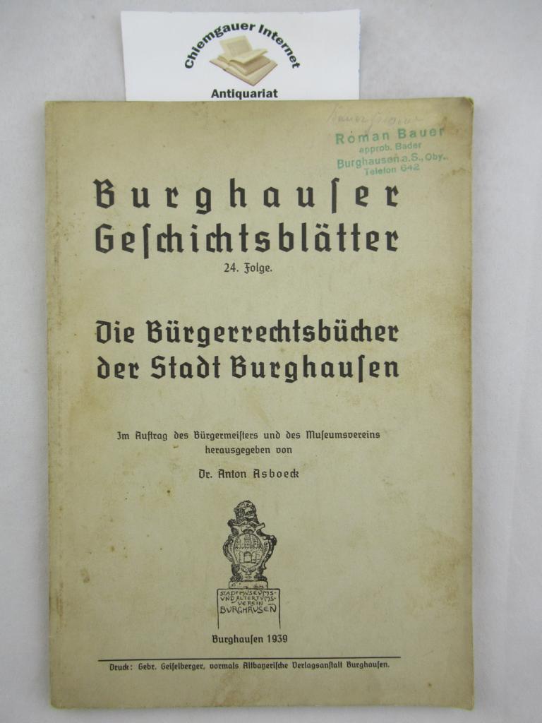 Asboeck, Anton:  Die Brgerrechtsbcher der Stadt Burghausen. Herausgegeben von Anton Asboeck. 