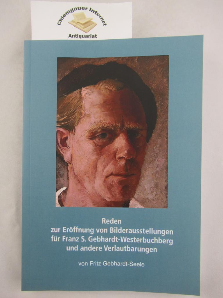 Reden zur Eröffnung von Bilderausstellungen für Franz S. Gebhardt-Westerbuchberg und andere Verlautbarungen.