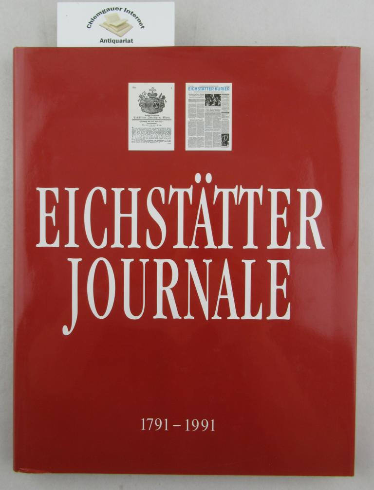 Eichstätter Journale 1791-1991. Vom Gnädigst Privilegierten Eichstätter-Intelligenz-Blatt zum Eichstätter Kurier.
