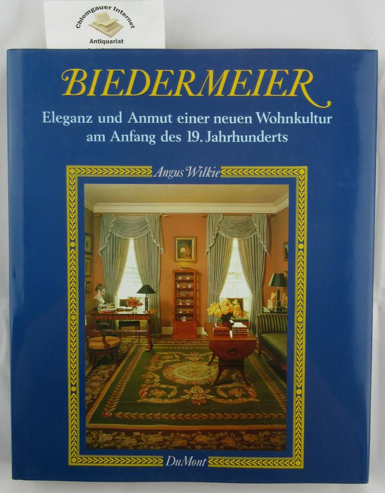 Wilkie, Angus:  Biedermeier : Eleganz und Anmut einer neuen Wohnkultur am Anfang des 19. Jahrhunderts. 