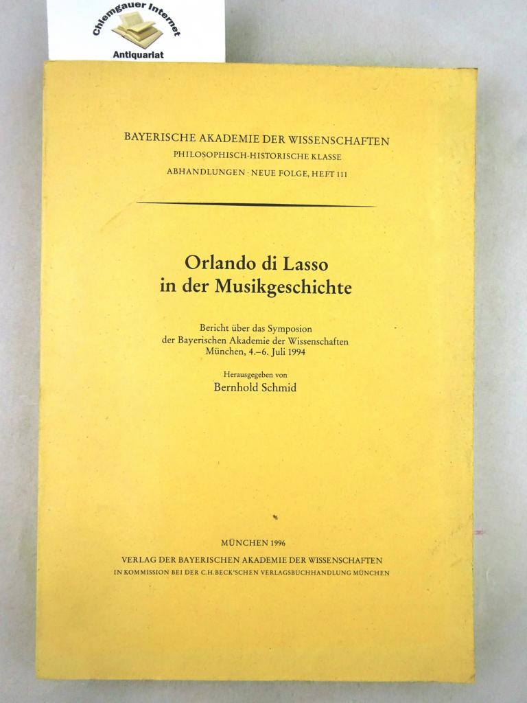 Orlando di Lasso in der Musikgeschichte : Bericht über das Symposion der Bayerischen Akademie der Wissenschaften München, 4. - 6. Juli 1994.