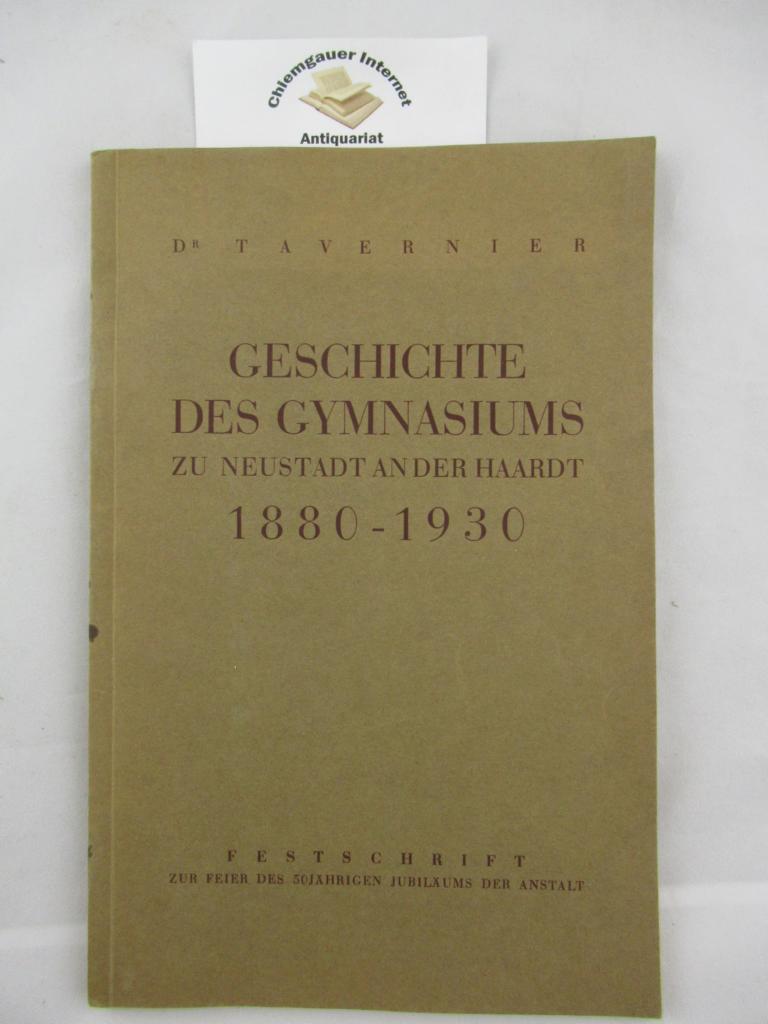 Tavernier, Karl:  Geschichte des Gymnasiums zu Neustadt an der Haardt : 1880-1930 ; Festschrift zur Feier des 50jhrgen Bestehens der Anstalt. 