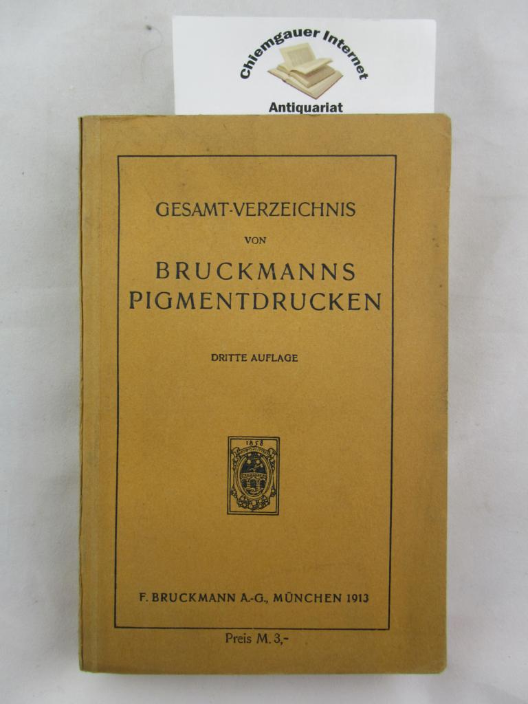   Gesamt-Verzeichnis von Bruckmanns Pigmentdrucken nach Werken der klassischen Malerei vom 13. bis 19. Jahrhundert : Mit einem synchronistischen Verzeichnis der Knstler und Schulen. 