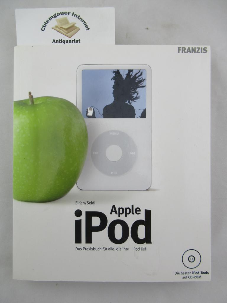 Eirich, Dietmar und Leonhard Seidl:  Apple iPod : das Praxisbuch fr alle, die ihren iPod lieben. 