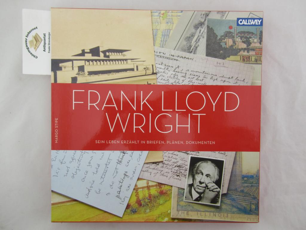 Stipe, Margo:  Frank Lloyd Wright : sein Leben erzhlt in Briefen, Plnen, Dokumenten ; 