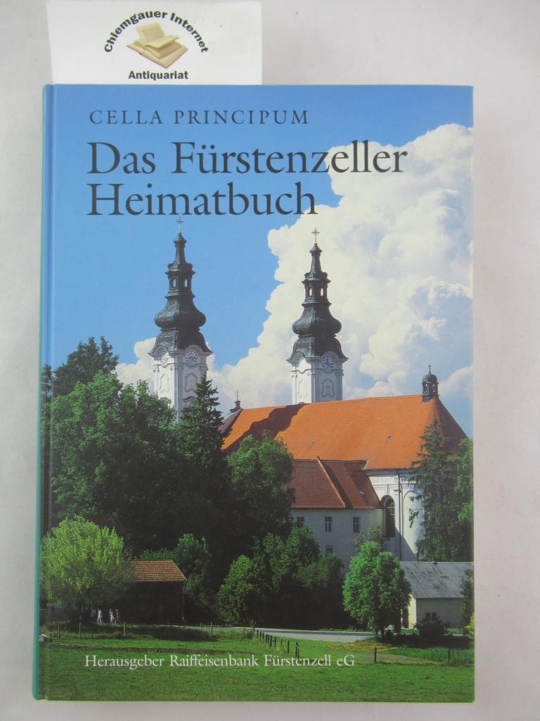 Das Fürstenzeller Heimatbuch : Cella Principum ; zum 100jährigen Bestehen. Hrsg. von der Raiffeisenbank Fürstenzell eG. Redaktion: Alois Kapsner ... ERSTAUSGABE.