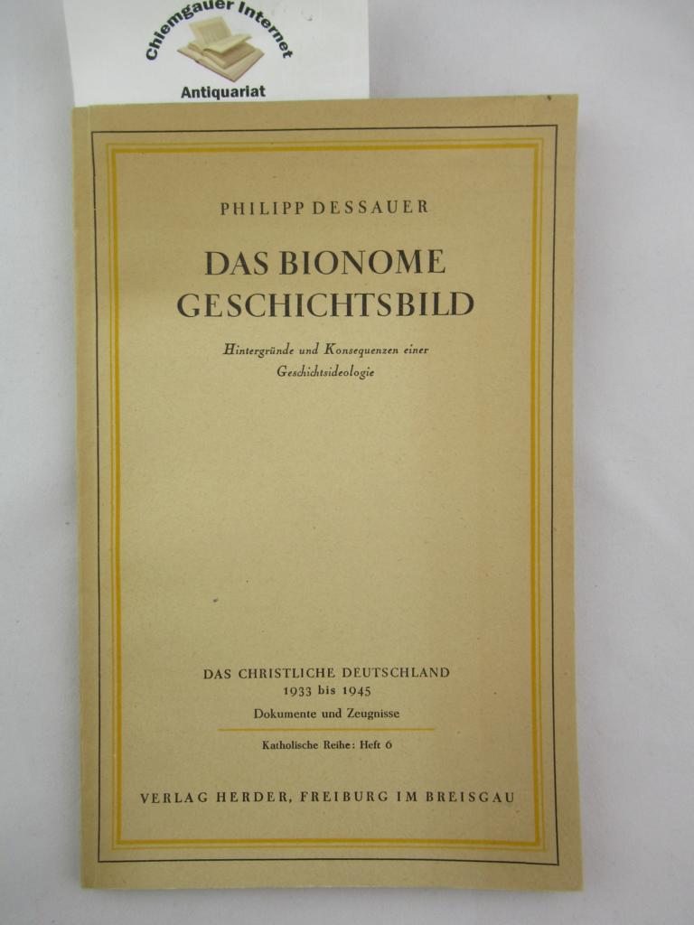 Dessauer, Philipp:  Das bionome Geschichtsbild : Hintergrnde und Konsequenzen einer Geschichtsideologie. 