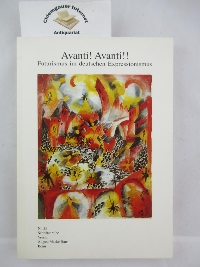 Avanti! Avanti! : Futurismus im deutschen Expressionismus ; [Ausstellungsdauer: 14.6. - 23.8.1998, Verein August-Macke-Haus e.V.].